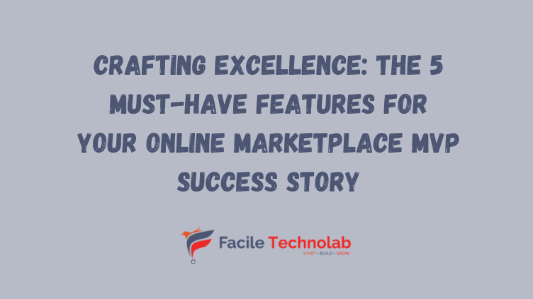 Crafting Excellence: The 5 Must-Have Features for Your Online Marketplace MVP Success Story